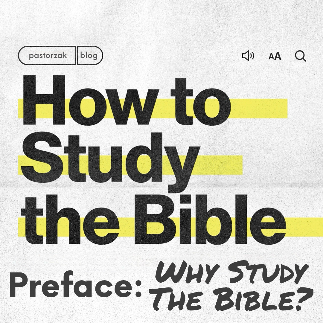 How to Study the Bible | Preface: Why Study the Bible? – pastorzak.blog